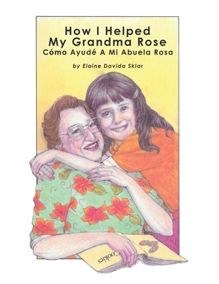 How I Helped My Grandma Rose: Cómo Ayudé A Mi A... B0DB2BWSX5 Book Cover