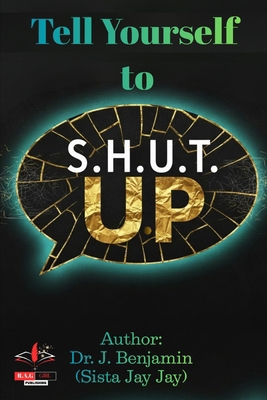 Tell Yourself to S.H.U.T U.P B0GHY7MKV6 Book Cover