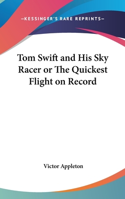 Tom Swift and His Sky Racer or The Quickest Fli... 0548007713 Book Cover