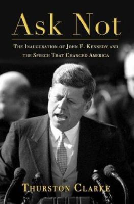 Ask Not: The Inauguration of John F. Kennedy an... 0805072136 Book Cover
