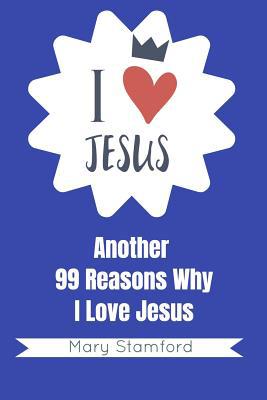 I Love Jesus: Another 99 Reasons Why I Love Jesus 1092390340 Book Cover
