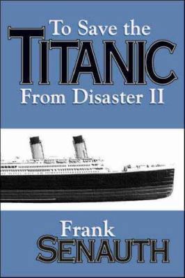 To Save the Titanic from Disaster II 1552123855 Book Cover