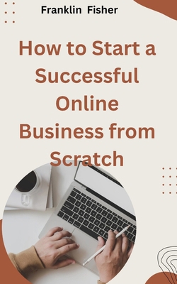 How to Start a Successful Online Business from ... Book Cover
