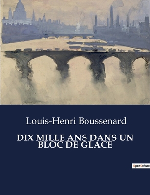 Dix Mille ANS Dans Un Bloc de Glace [French] B0CD1CTZN3 Book Cover