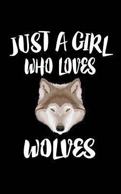 Just A Girl Who Loves Wolves: Animal Nature Col... 107687116X Book Cover