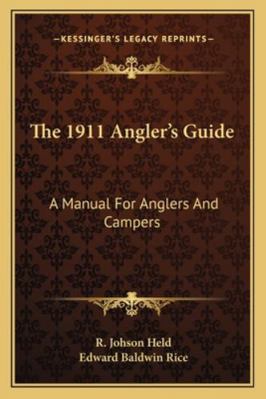 The 1911 Angler's Guide: A Manual For Anglers A... 1162991798 Book Cover