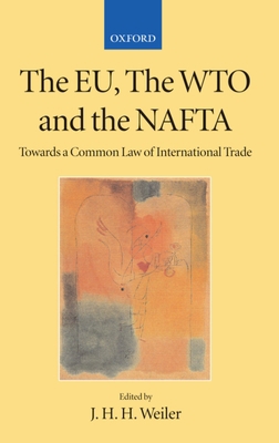 The Eu, the Wto, and the NAFTA: Towards a Commo... 0199248125 Book Cover