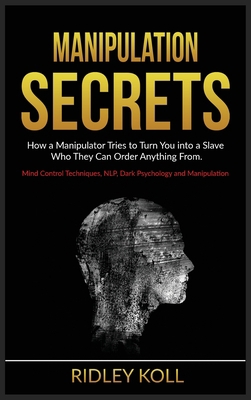 Manipulation Secrets: How a Manipulator Tries t... 1801236089 Book Cover