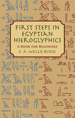 First Steps in Egyptian Hieroglyphics: A Book f... 0486430995 Book Cover