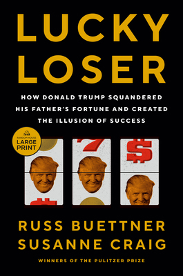 Lucky Loser: How Donald Trump Squandered His Fa... [Large Print] 0593949250 Book Cover