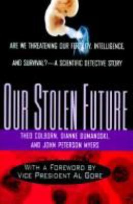 Our Stolen Future: Are We Threatening Our Own F... 0316875465 Book Cover