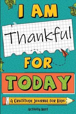 I Am Thankful for Today: A Gratitude Journal fo... 1951791355 Book Cover