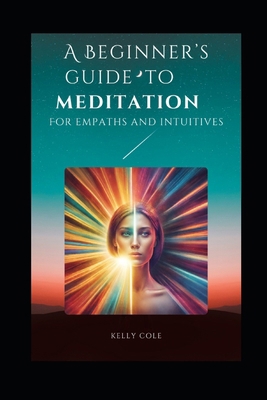 A Beginner's Guide To Meditation: For Empaths a... B0CTR4MPJW Book Cover