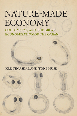 Nature-Made Economy: Cod, Capital, and the Grea... 0262545527 Book Cover