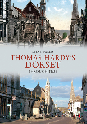 Thomas Hardy's Dorset Through Time 1445607549 Book Cover