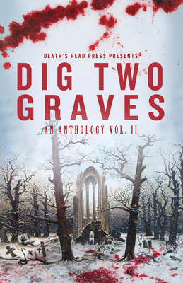 Dig Two Graves: An Anthology Volume 2 1639510567 Book Cover