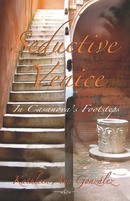 Seductive Venice: In Casanova's Footsteps B08RT6CFBH Book Cover