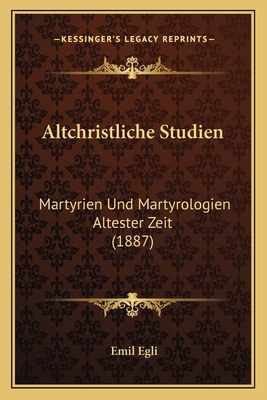 Altchristliche Studien: Martyrien Und Martyrolo... [German] 1168044782 Book Cover