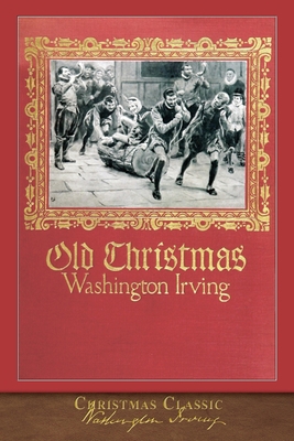Christmas Classic: Old Christmas (Illustrated) 1953649289 Book Cover