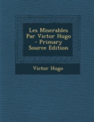 Les Miserables Par Victor Hugo - Primary Source... [French] 1294829033 Book Cover