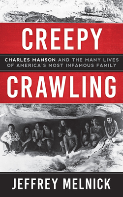 Creepy Crawling: Charles Manson and the Many Li... 1543680100 Book Cover