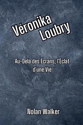 Véronika Loubry: Au-Delà des Écrans, l'Éclat d'... [French] [Large Print] B0CW6D1T7D Book Cover