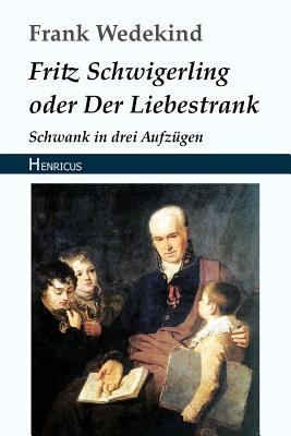 Fritz Schwigerling Oder Der Liebestrank: Schwan... [German] 3847823035 Book Cover