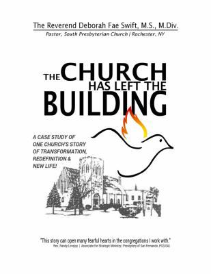 The Church Has Left the Building : A Case Study of One Church's Story of Transformation, Redefinition and New Life