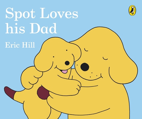 Spot Loves His Dad 0241304059 Book Cover