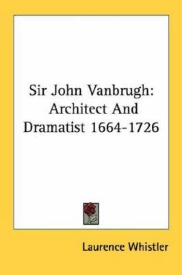Sir John Vanbrugh: Architect And Dramatist 1664... 1432572237 Book Cover