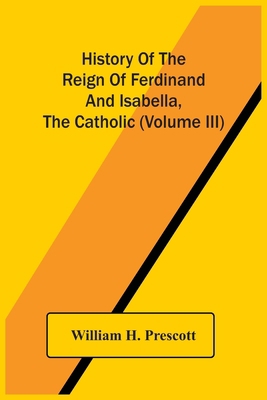 History Of The Reign Of Ferdinand And Isabella,... 9354504078 Book Cover