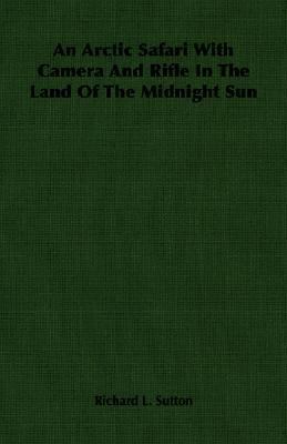 An Arctic Safari With Camera And Rifle In The L... 1406752517 Book Cover