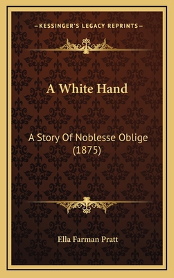 A White Hand: A Story Of Noblesse Oblige (1875) 1164293672 Book Cover