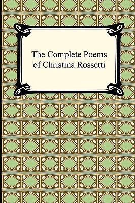 The Complete Poems of Christina Rossetti 1420938398 Book Cover