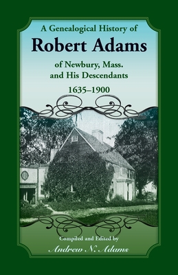 A Genealogical History of Robert Adams of Newbu... 078842145X Book Cover