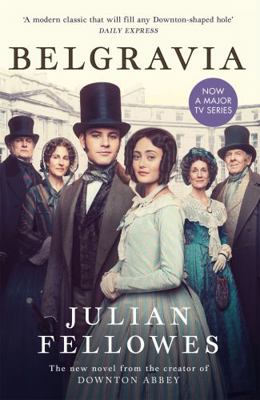 Julian Fellowes's Belgravia: A tale of secrets ... 1474614256 Book Cover