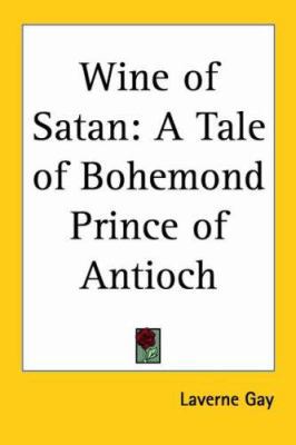 Wine of Satan: A Tale of Bohemond Prince of Ant... 1419169718 Book Cover