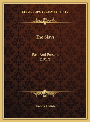 The Slavs: Past And Present (1917) 1169491022 Book Cover