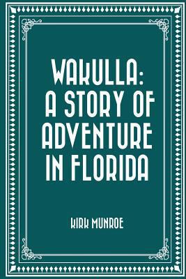 Wakulla: a story of adventure in Florida 1530050057 Book Cover