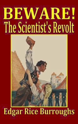 Beware! the Scientist's Revolt 1440489920 Book Cover