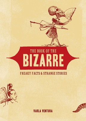 The Book of the Bizarre: Freaky Facts and Stran... 1578634377 Book Cover