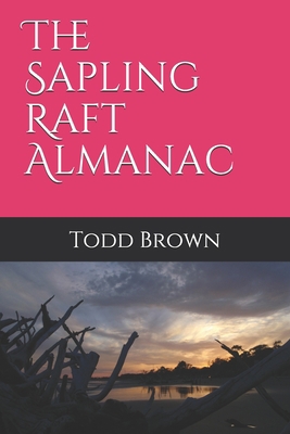 The Sapling Raft Almanac: Todd Brown B08KGPRSPR Book Cover