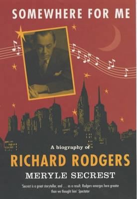 Somewhere for Me: A Biography of Richard Rodgers 0747558256 Book Cover