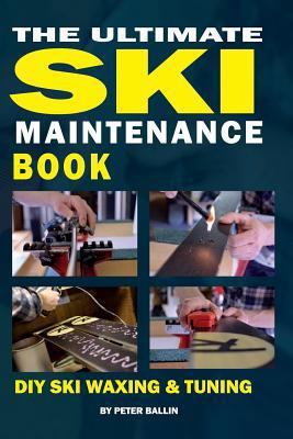 The Ultimate Ski Maintenance Book: DIY Ski Waxi... 1515145379 Book Cover