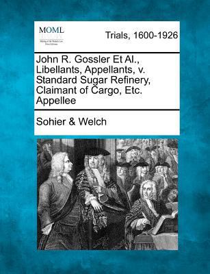 John R. Gossler et al., Libellants, Appellants,... 1275496571 Book Cover
