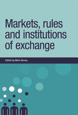 Markets, Rules and Institutions of Exchange 0719076706 Book Cover