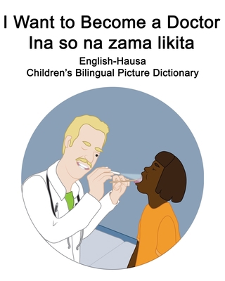 English-Hausa I Want to Become a Doctor/Ina so ... B08JTD52JW Book Cover