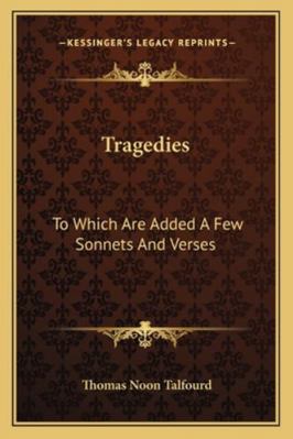 Tragedies: To Which Are Added A Few Sonnets And... 1163274941 Book Cover