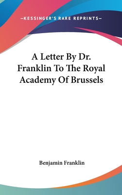 A Letter By Dr. Franklin To The Royal Academy O... 1161631399 Book Cover