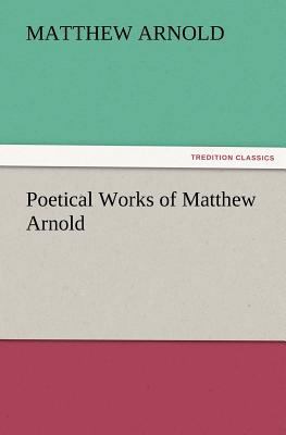 Poetical Works of Matthew Arnold 3847226355 Book Cover